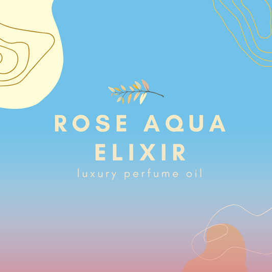 No. 03 -  Rose Aqua Elixir - An Original Custom Blend